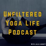 Unfiltered Yoga Life Podcast