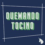 Quemando Tocino