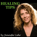 Healing Tips by Jennifer Lehr