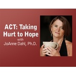 ACT: Taking Hurt to Hope - JoAnne Dahl