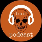Bad Podcast