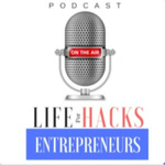 Life Hacks for Entrepreneurs Podcast | Where entrepreneurs make more and work less. 
