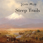 Steep Trails by John Muir (1838 - 1914)