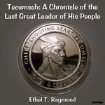 Chronicles of Canada Volume 17 - Tecumseh: A Chronicle of the Last Great Leader of His People by Ethel T. Raymond (1883 - 1960)