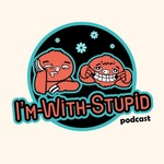 I'm With Stupid's Podcast