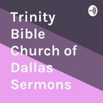 Trinity Bible Church of Dallas Sermons