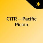 CiTR -- Pacific Pickin'
