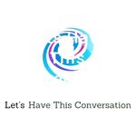 Lets Have This Conversation