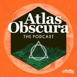 The Atlas Obscura Podcast