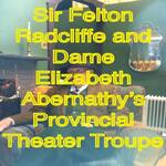 Sir Felton Radcliffe and Dame Elizabeth Abernathy's Provincial Theatre Troupe - Dry Run Productions