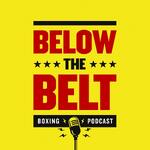 Below The Belt - Boxing Podcast