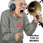 Old Man Yells at Music 