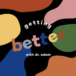 Getting Better with Dr. Adam