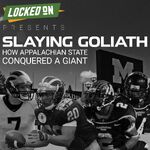 Locked On Presents: Slaying Goliath – How Appalachian State Conquered A Giant