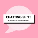 Chatting Sh*te and Putting The World To Rights