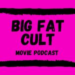 Big Fat Cult Movie Podcast