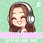 Gamer Gabble with Melonie Mac