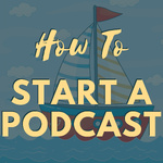How To Start A Podcast by Podcast Insights
