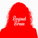 Beyond Brave