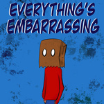 Everything’s Embarrassing