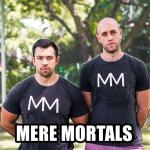 Mere Mortals