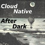 Cloud Native After Dark (formerly Cloud Foundry After Dark)