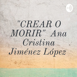 CREAR O MORIR Ana Cristina Jiménez López