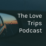 The Love Trips Podcast