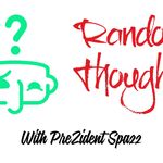 Random Thoughts With Prezident Spazz