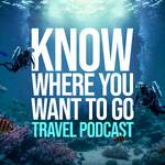 Know Where You Want To Go Travel Podcast