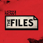 Latinx Now!: The Files