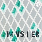 HIM VS HER