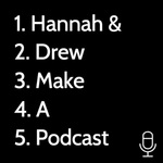 Hannah & Drew Make A Podcast