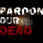 Pardon our Dead