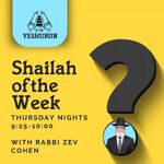 Shaylah of the Week - Yeshurun - Rabbi Zev Cohen