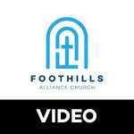 Foothills Alliance Church | Video