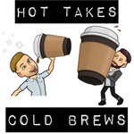 Hot Takes Cold Brews