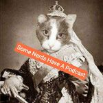 Some Nerds Have a Podcast