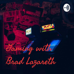 Gaming with Brad Lazareth