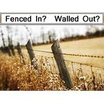 Fenced In? Walled Out?