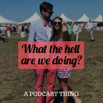 What The Hell Are We Doing?