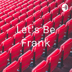 Let’s Be Frank