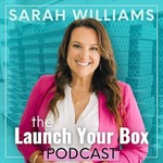 Launch Your Box Podcast with Sarah Williams | Start, Launch, and Grow Your Subscription Box