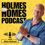 Holmes on Homes Podcast with Mike Holmes