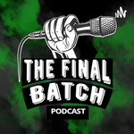 The Final Batch Podcast