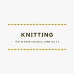 knitting with confidence & hope