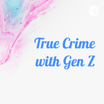 True Crime with Gen Z