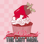 Just Desserts: The Last Meal