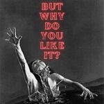 But Why Do You Like It?