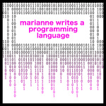 Marianne Writes a Programming Language